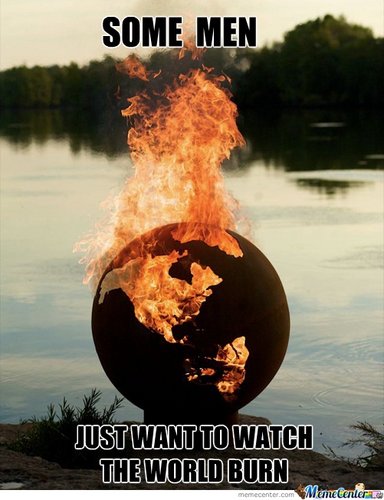 some-men-just-want-to-watch-the-world-burn_o_175818.jpg