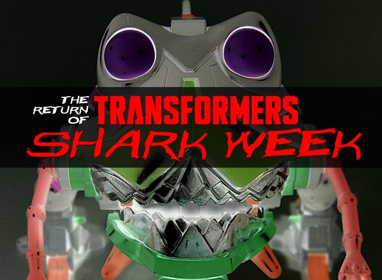 The Return of Transformers SHARK WEEK ... only at Seibertron.com! Starts Sunday August 10th!