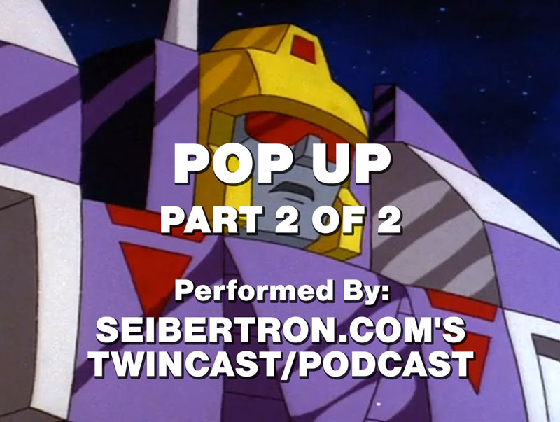 Transformers News: Twincast / Podcast Episode #67 Twincast / Podcast Episode #67 "Pop Up" Part 2 of 2