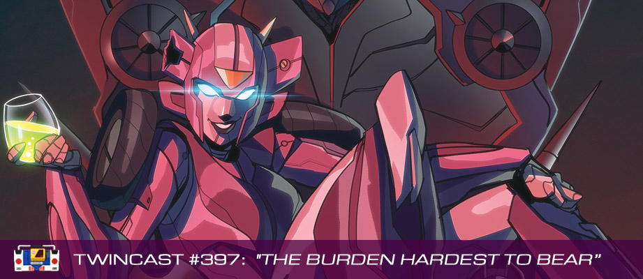 Transformers Podcast: Twincast / Podcast #397 - The Burden Hardest to Bear