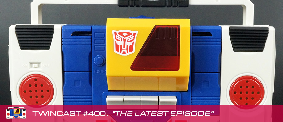Transformers Podcast: Twincast / Podcast #400 - The Latest Episode